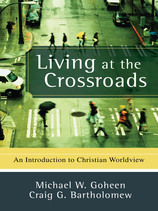 Title details for Living at the Crossroads by Michael W. Goheen - Available